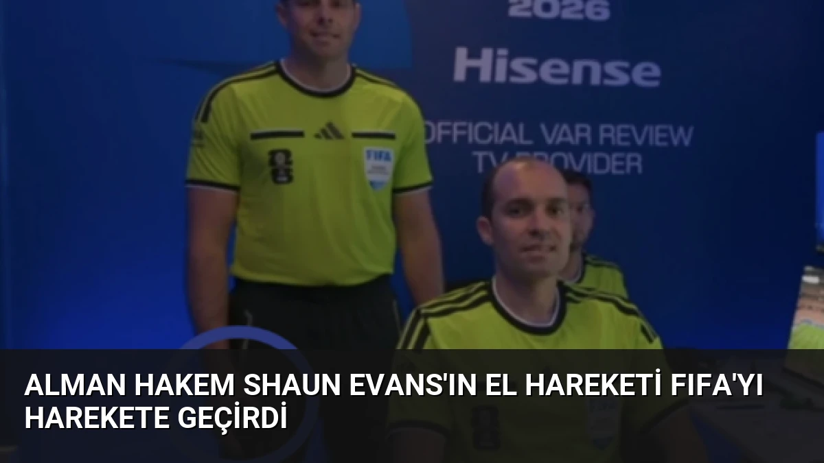Alman Hakem Shaun Evans’ın El Hareketi FIFA’yı Harekete Geçirdi