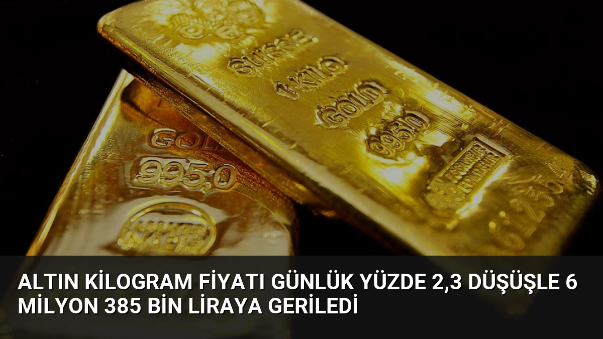 Altın Kilogram Fiyatı Günlük Yüzde 2,3 Düşüşle 6 Milyon 385 Bin Liraya Geriledi