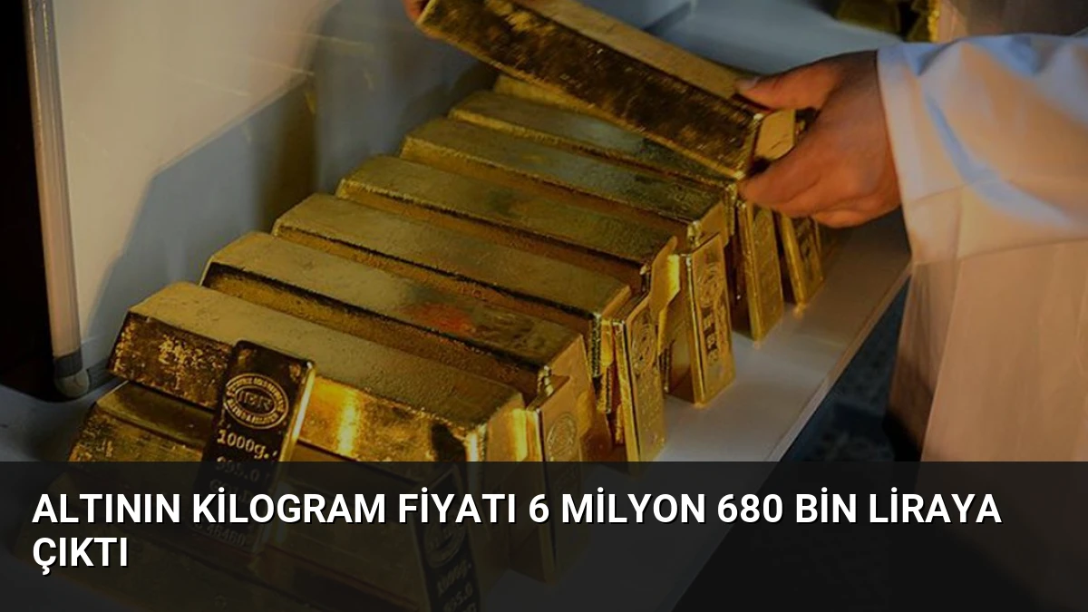 Altının Kilogram Fiyatı 6 Milyon 680 Bin Liraya Çıktı
