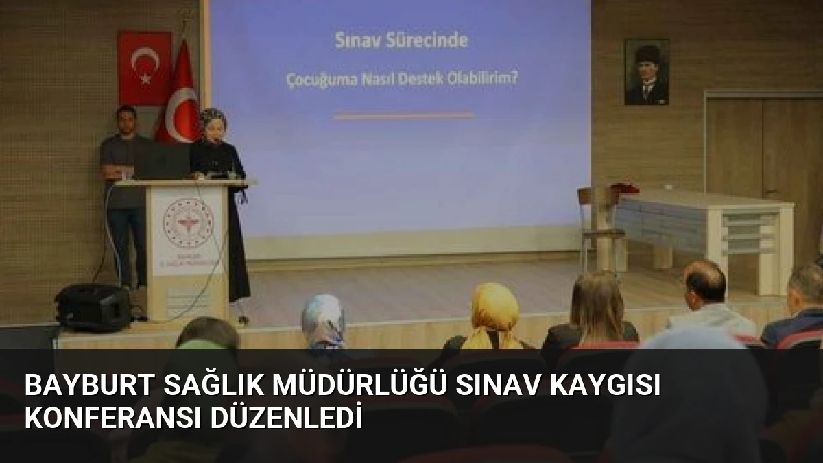 Bayburt Sağlık Müdürlüğü Sınav Kaygısı Konferansı Düzenledi