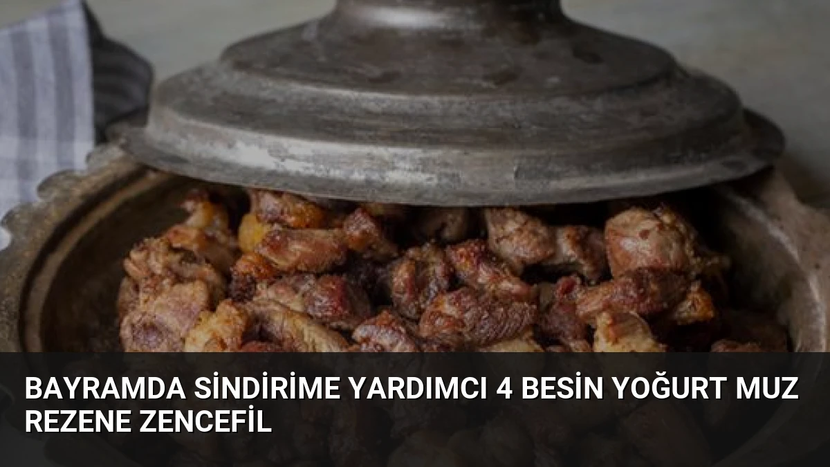Bayramda Sindirime Yardımcı 4 Besin Yoğurt Muz Rezene Zencefil