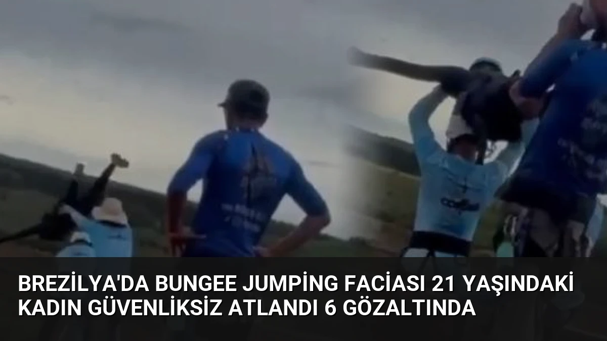Brezilya’da Bungee Jumping Faciası 21 Yaşındaki Kadın Güvenliksiz Atlandı 6 Gözaltında