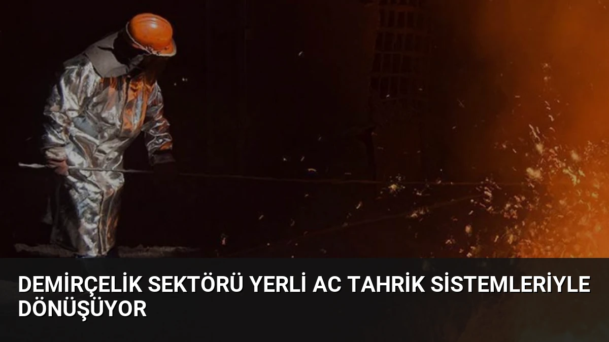 Demirçelik Sektörü Yerli AC Tahrik Sistemleriyle Dönüşüyor