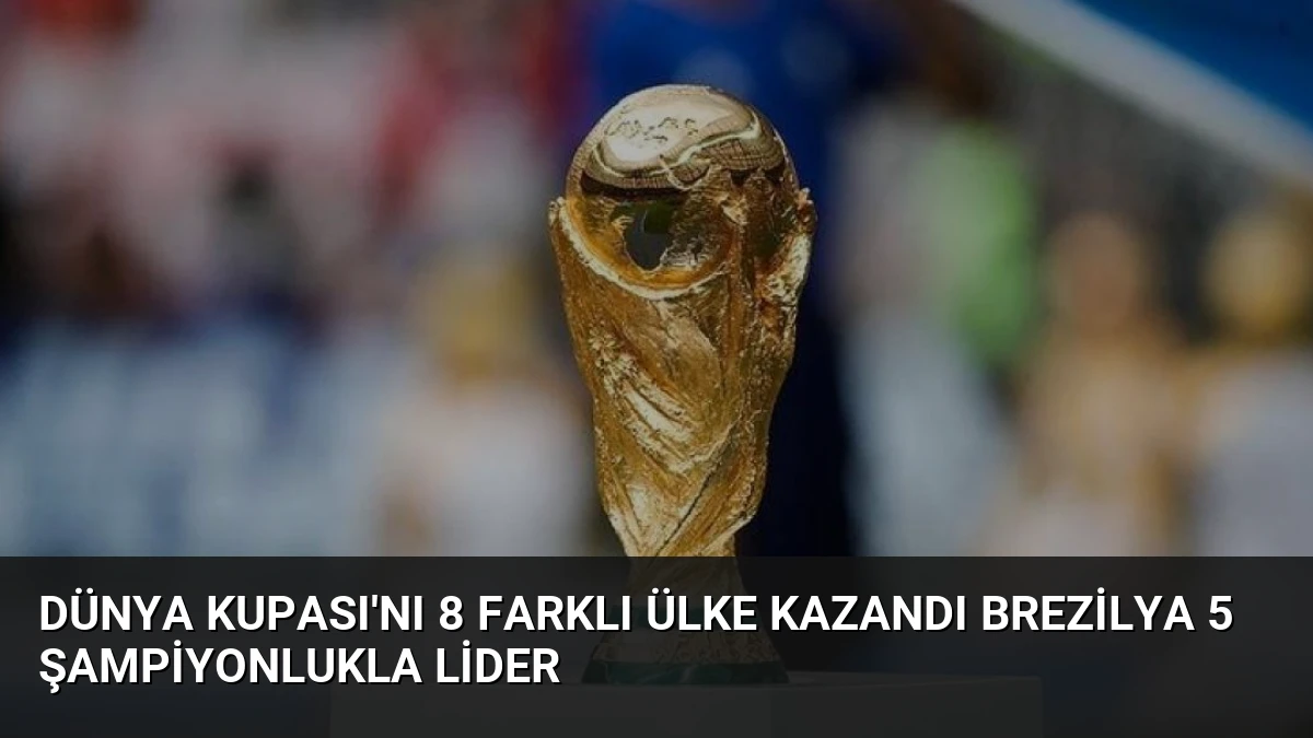 Dünya Kupası’nı 8 Farklı Ülke Kazandı Brezilya 5 Şampiyonlukla Lider