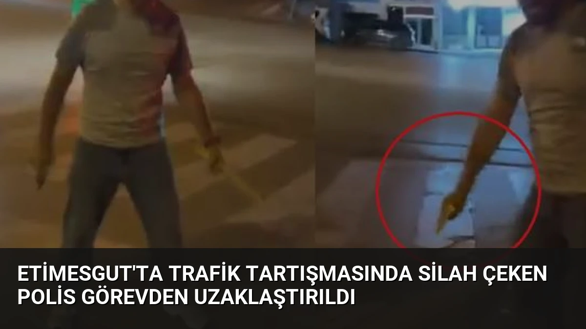 Etimesgut’ta Trafik Tartışmasında Silah Çeken Polis Görevden Uzaklaştırıldı