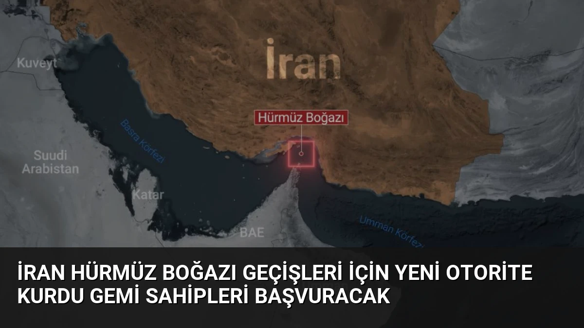 İran Hürmüz Boğazı Geçişleri İçin Yeni Otorite Kurdu Gemi Sahipleri Başvuracak