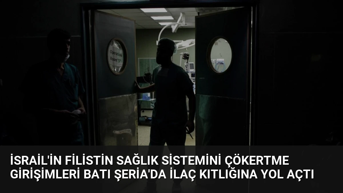 İsrail’in Filistin Sağlık Sistemini Çökertme Girişimleri Batı Şeria’da İlaç Kıtlığına Yol Açtı