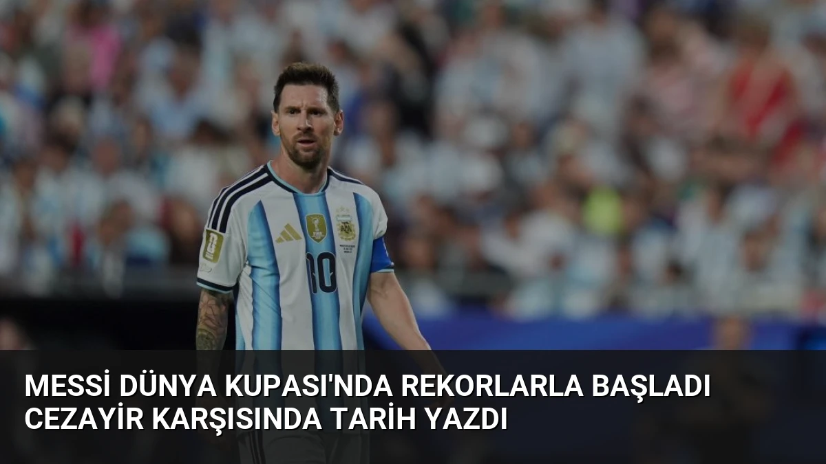 Messi Dünya Kupası’nda Rekorlarla Başladı Cezayir Karşısında Tarih Yazdı