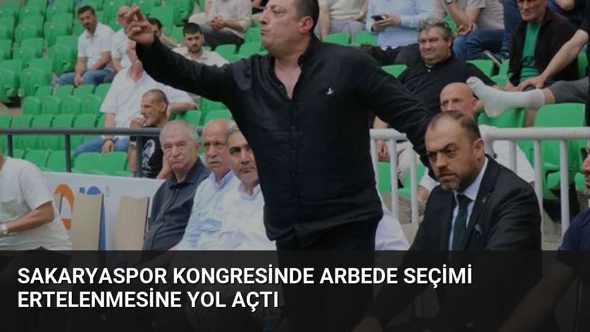 Sakaryaspor Kongresinde Arbede Seçimi Ertelenmesine Yol Açtı