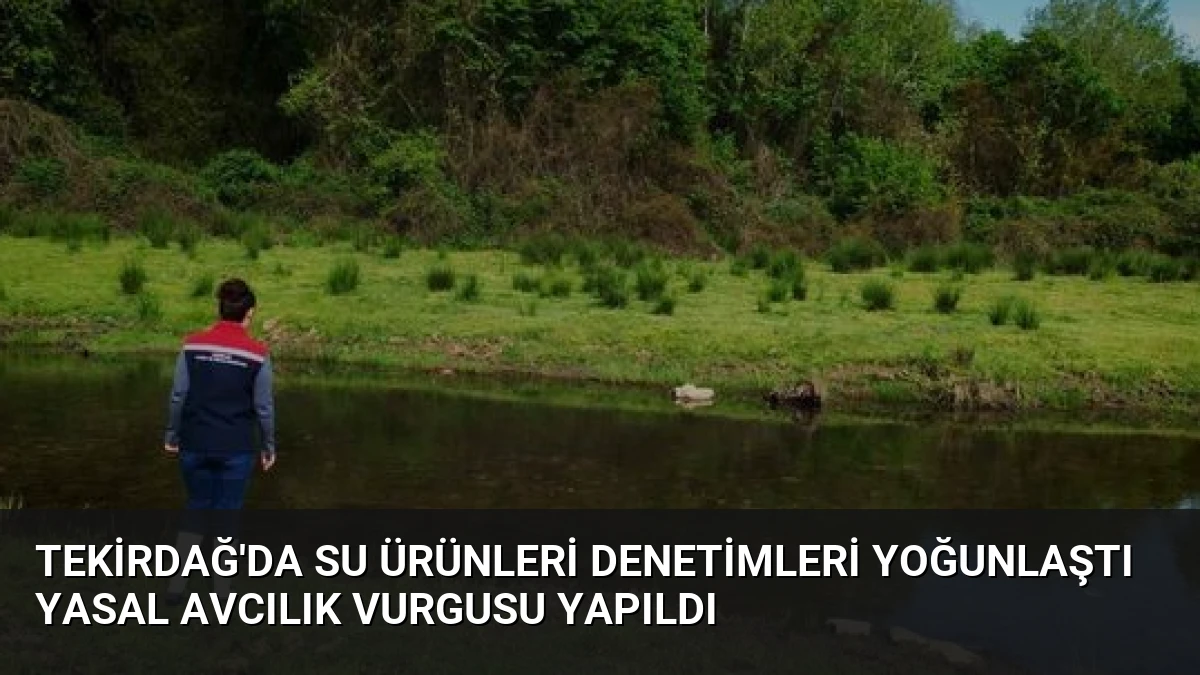 Tekirdağ’da Su Ürünleri Denetimleri Yoğunlaştı Yasal Avcılık Vurgusu Yapıldı