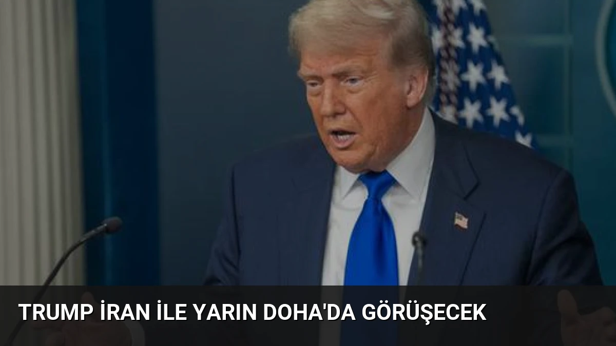 Trump İran ile Yarın Doha’da Görüşecek