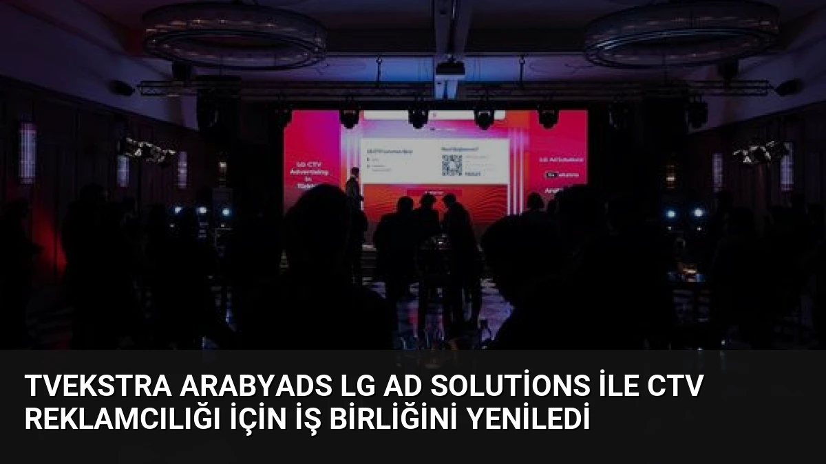 TVekstra ArabyAds LG Ad Solutions ile CTV Reklamcılığı İçin İş Birliğini Yeniledi
