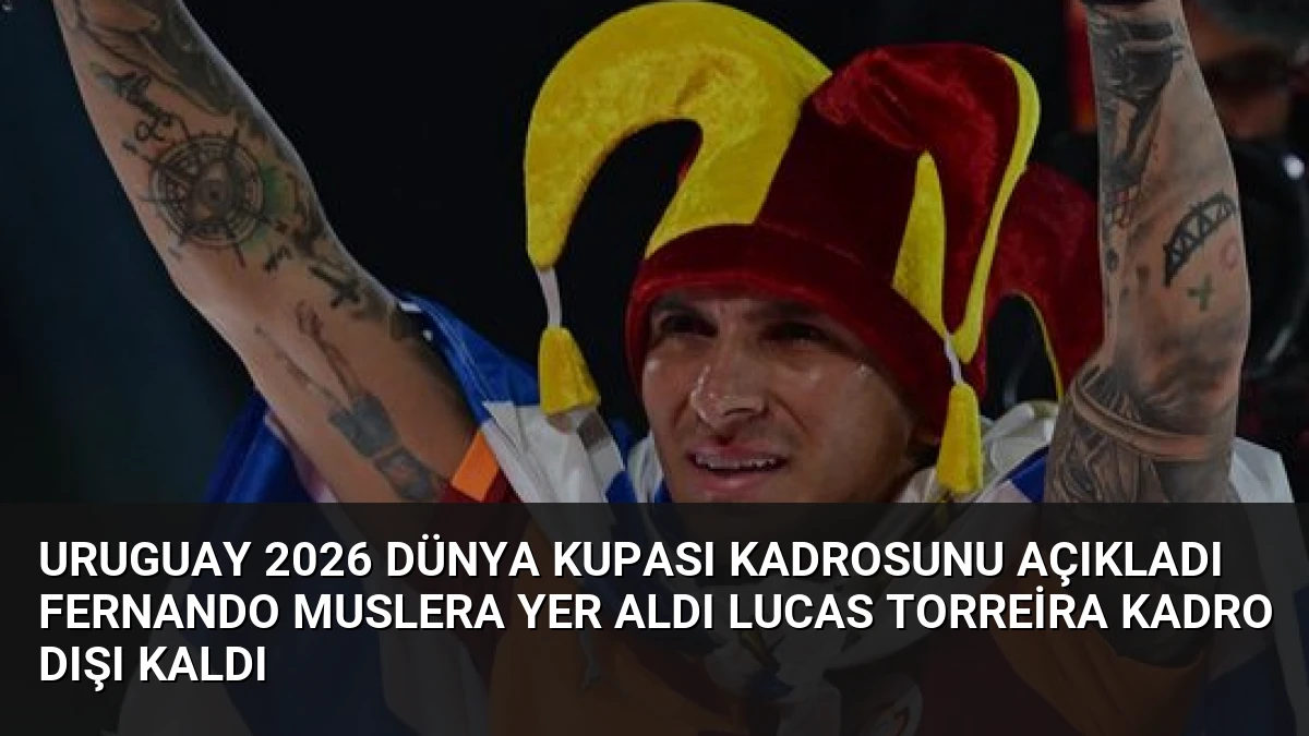 Uruguay 2026 Dünya Kupası Kadrosunu Açıkladı Fernando Muslera Yer Aldı Lucas Torreira Kadro Dışı Kaldı