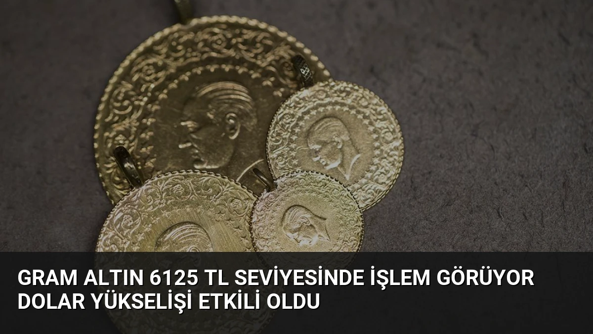 Gram Altın 6125 TL Seviyesinde İşlem Görüyor Dolar Yükselişi Etkili Oldu