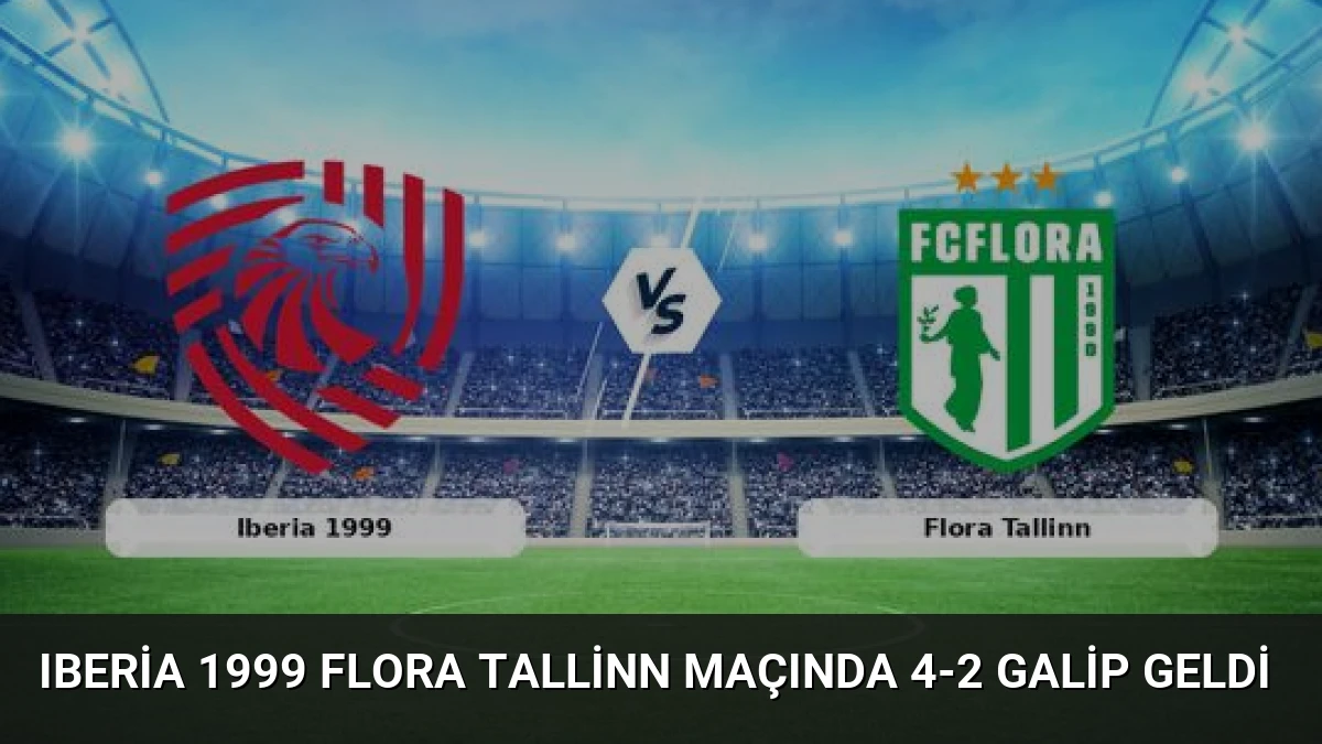 Iberia 1999 Flora Tallinn Maçında 4-2 Galip Geldi