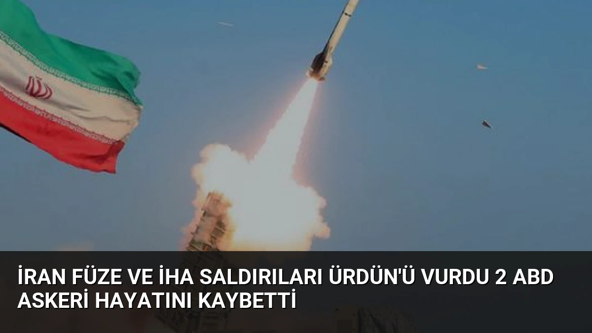 İran Füze ve İHA Saldırıları Ürdün’ü Vurdu 2 ABD Askeri Hayatını Kaybetti