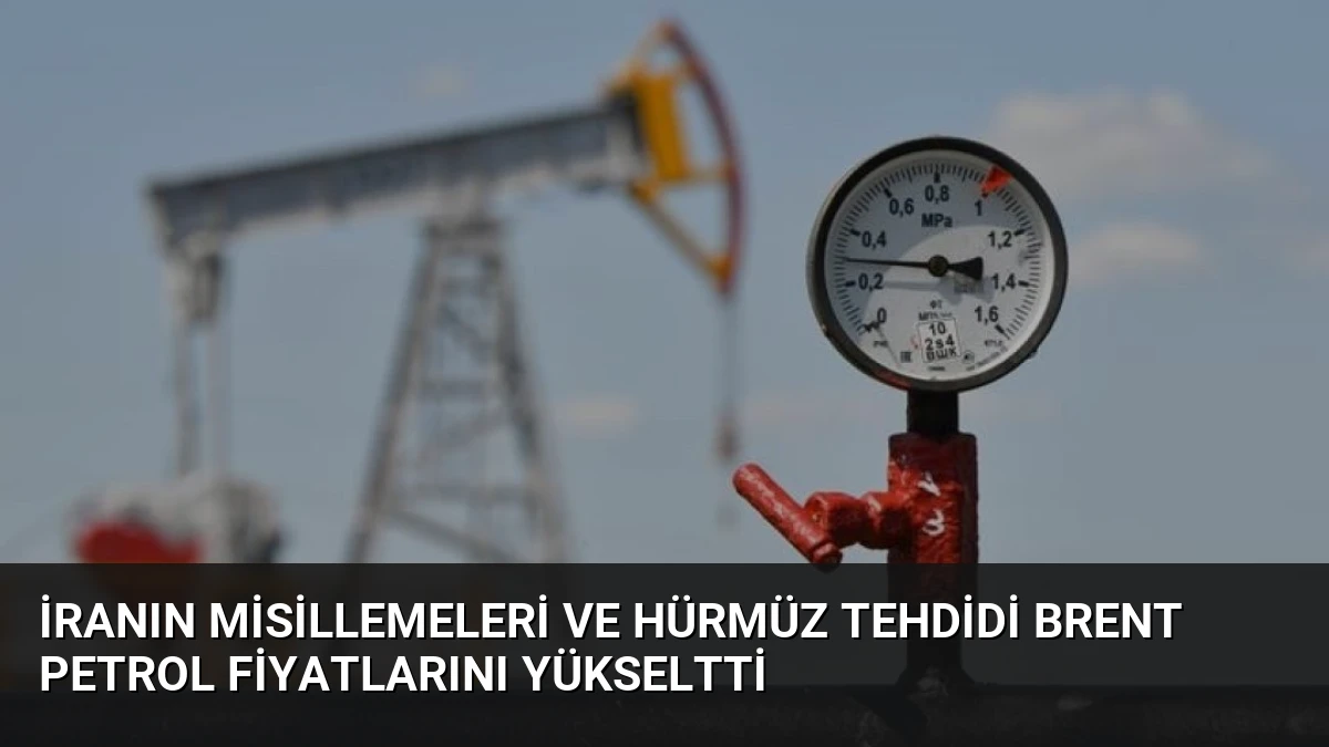 İranın Misillemeleri ve Hürmüz Tehdidi Brent Petrol Fiyatlarını Yükseltti