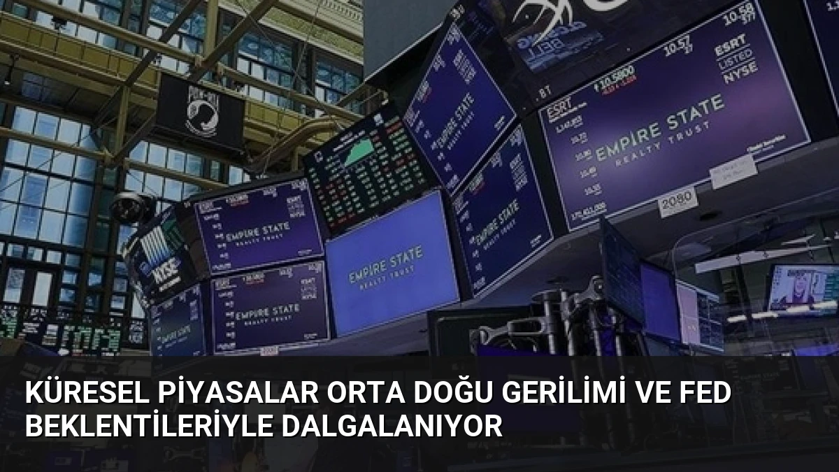 Küresel Piyasalar Orta Doğu Gerilimi ve Fed Beklentileriyle Dalgalanıyor