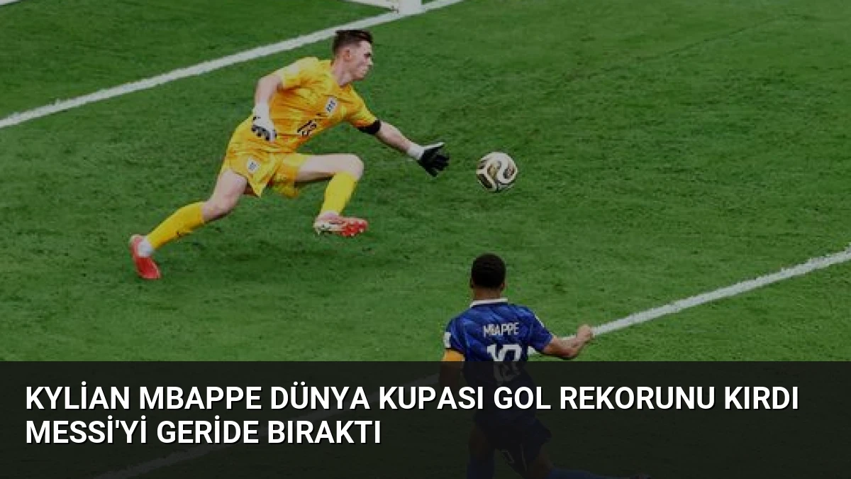 Kylian Mbappe Dünya Kupası Gol Rekorunu Kırdı Messi’yi Geride Bıraktı