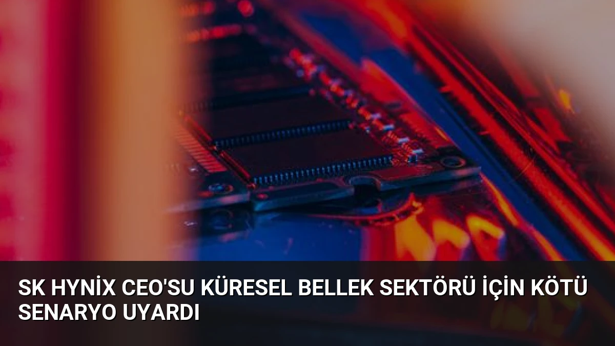 SK Hynix CEO’su Küresel Bellek Sektörü İçin Kötü Senaryo Uyardı