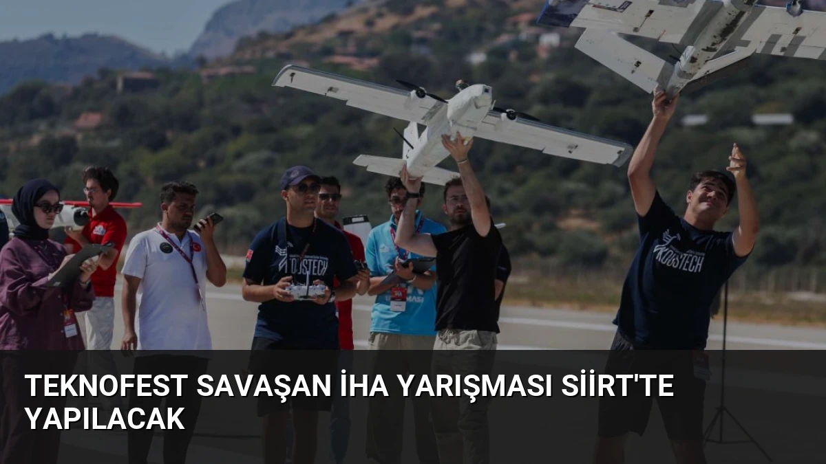 TEKNOFEST Savaşan İHA Yarışması Siirt’te Yapılacak