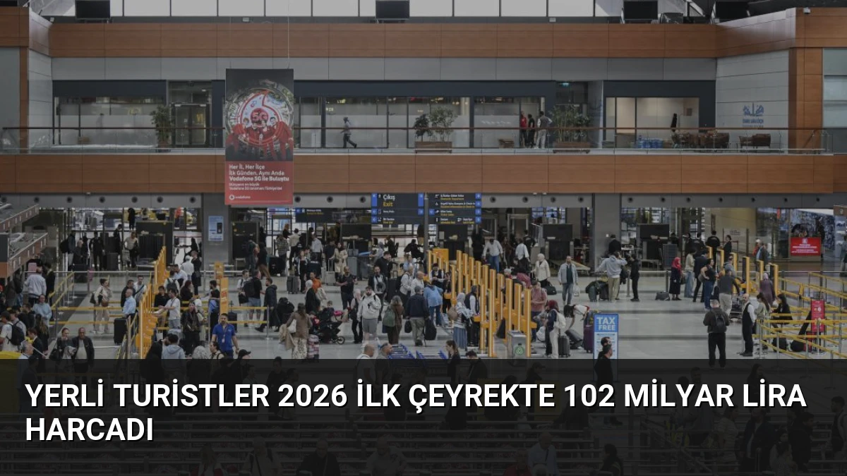 Yerli Turistler 2026 İlk Çeyrekte 102 Milyar Lira Harcadı