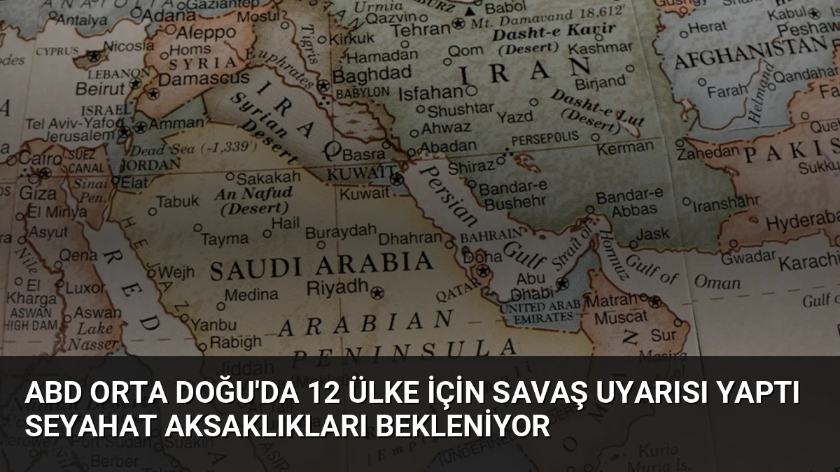 ABD Orta Doğu’da 12 Ülke İçin Savaş Uyarısı Yaptı Seyahat Aksaklıkları Bekleniyor