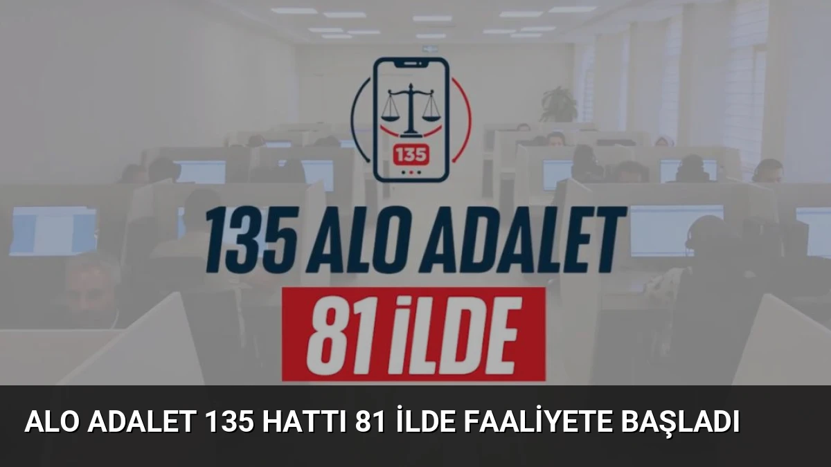Alo Adalet 135 Hattı 81 İlde Faaliyete Başladı