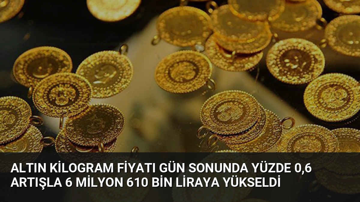 Altın Kilogram Fiyatı Gün Sonunda Yüzde 0,6 Artışla 6 Milyon 610 Bin Liraya Yükseldi