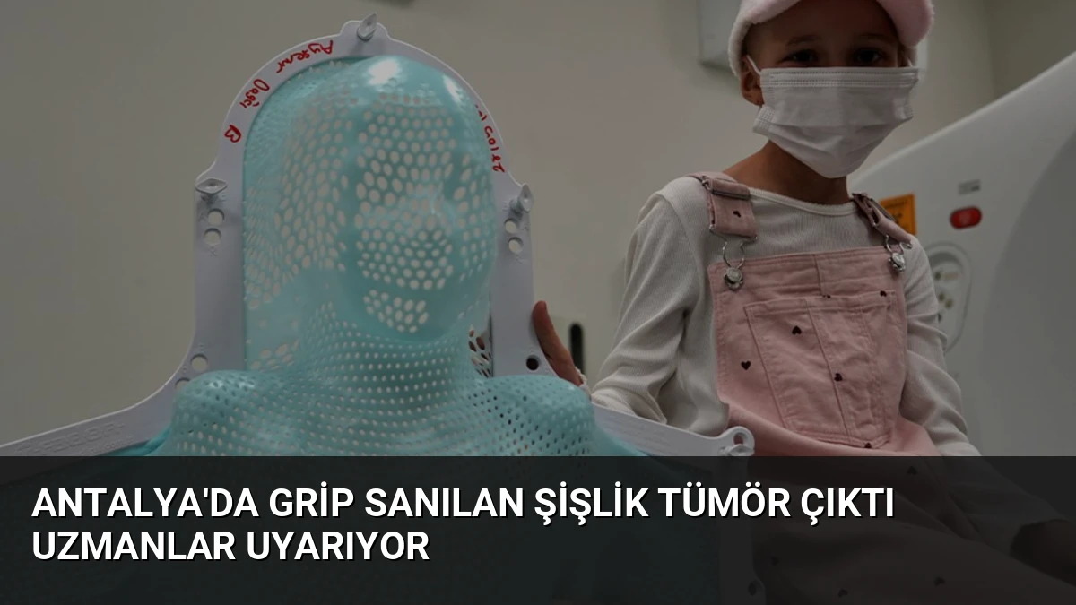 Antalya’da Grip Sanılan Şişlik Tümör Çıktı Uzmanlar Uyarıyor