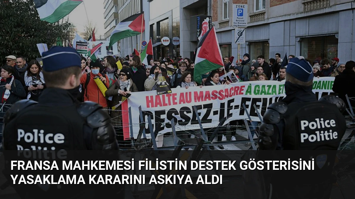 Fransa Mahkemesi Filistin Destek Gösterisini Yasaklama Kararını Askıya Aldı