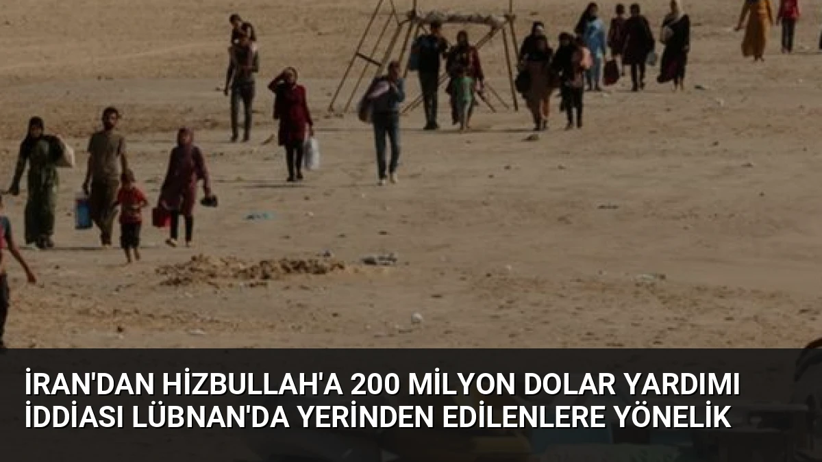 İran’dan Hizbullah’a 200 Milyon Dolar Yardımı İddiası Lübnan’da Yerinden Edilenlere Yönelik