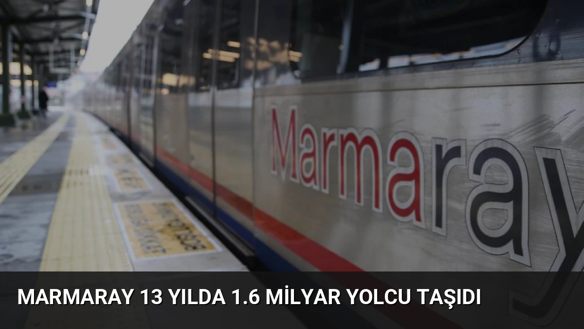 Marmaray 13 Yılda 1.6 Milyar Yolcu Taşıdı