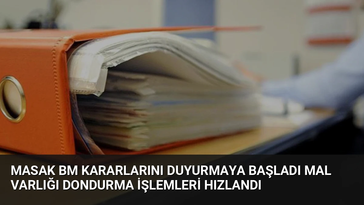 MASAK BM Kararlarını Duyurmaya Başladı Mal Varlığı Dondurma İşlemleri Hızlandı