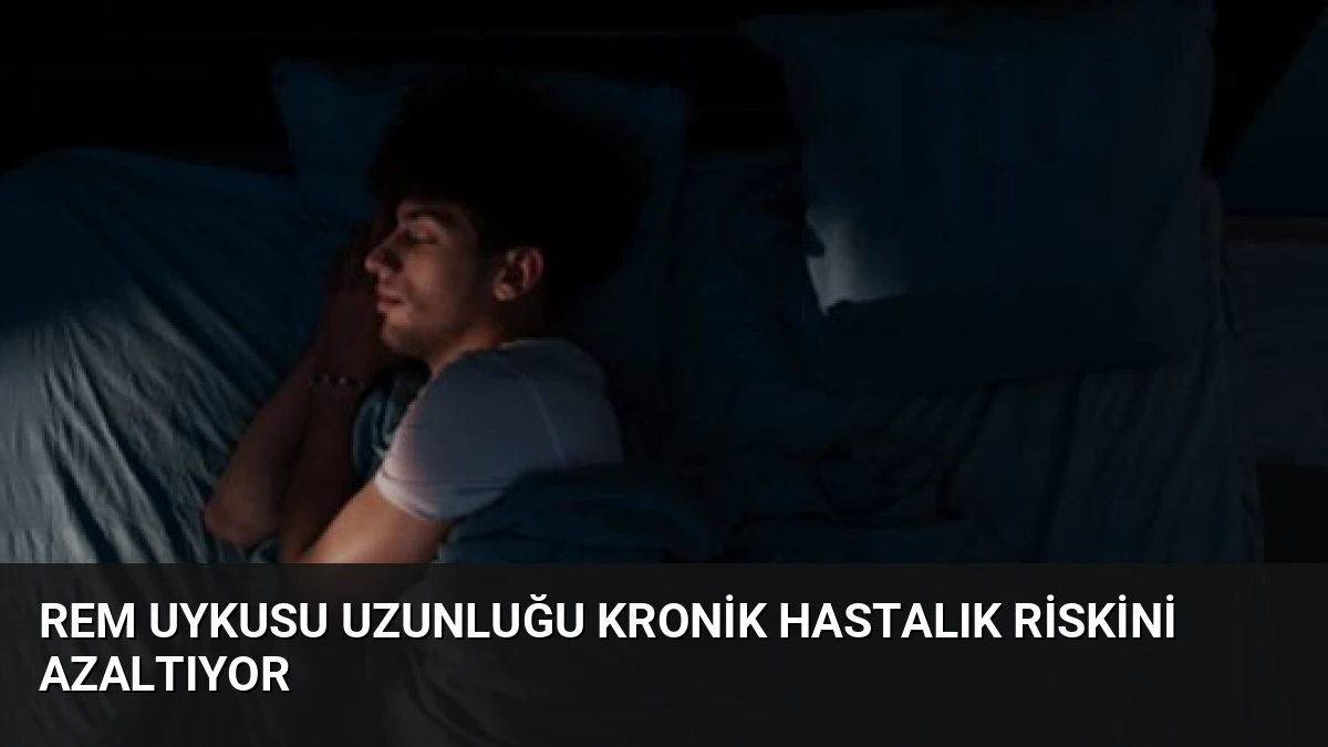 REM Uykusu Uzunluğu Kronik Hastalık Riskini Azaltıyor