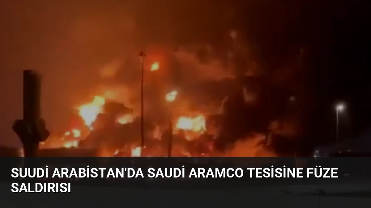 Suudi Arabistan’da Saudi Aramco Tesisine Füze Saldırısı