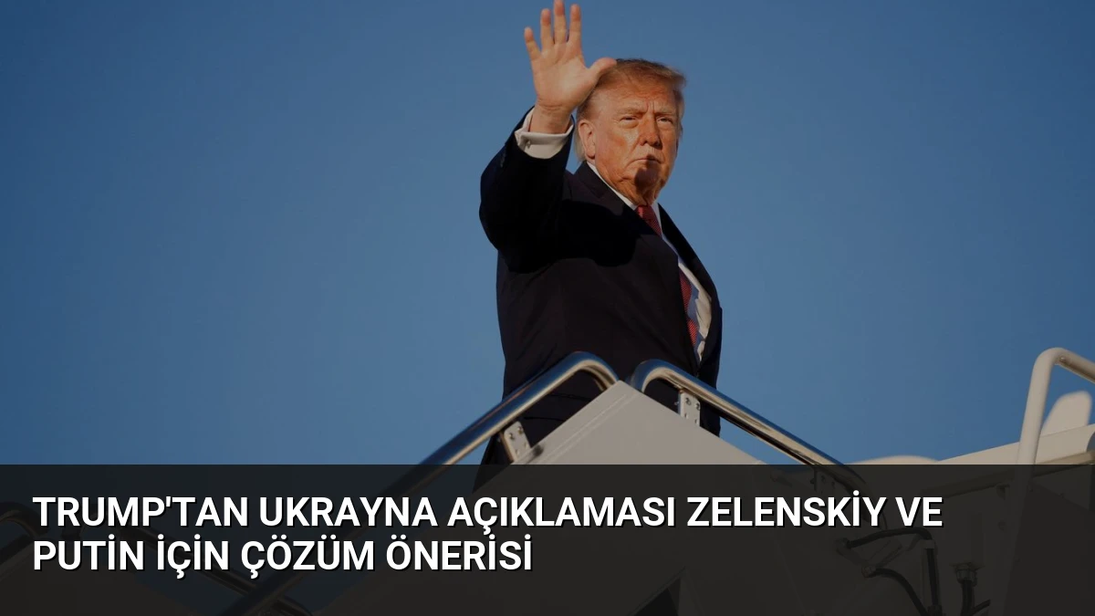 Trump’tan Ukrayna Açıklaması Zelenskiy ve Putin İçin Çözüm Önerisi