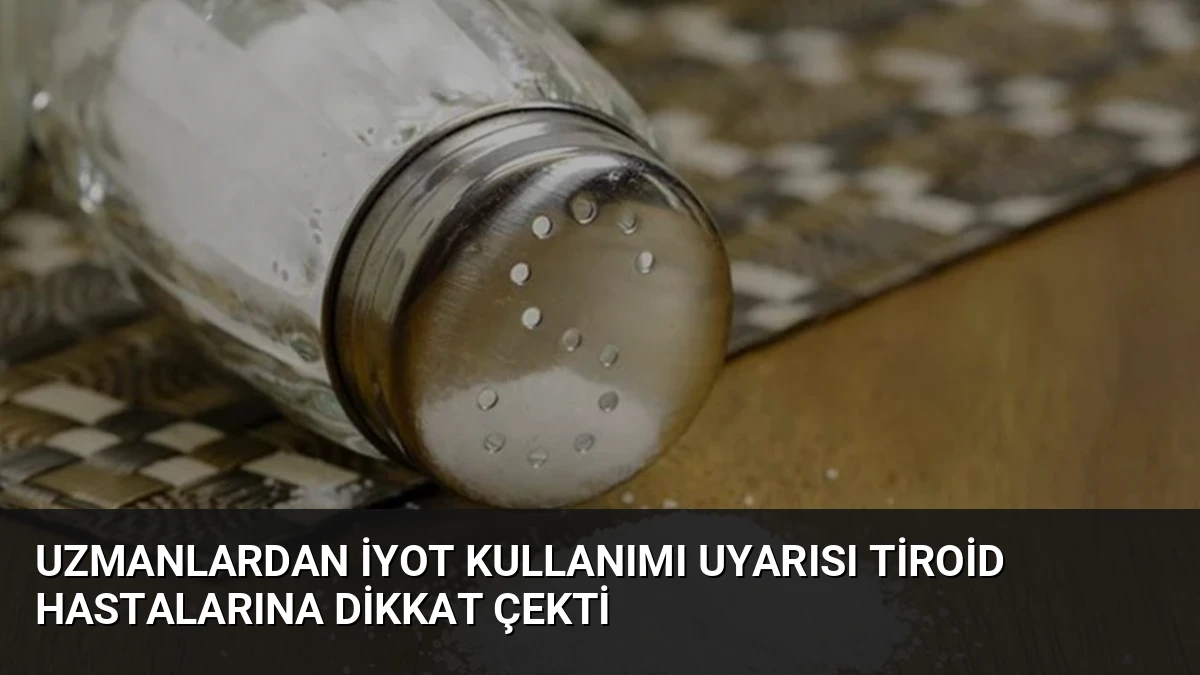 Uzmanlardan İyot Kullanımı Uyarısı Tiroid Hastalarına Dikkat Çekti